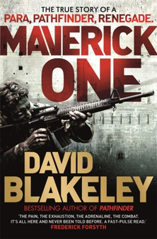 Maverick One : The True Story of a Para, Pathfinder, Renegade by David Blakeley - Hardback