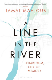 A Line in the River : Khartoum, City of Memory by Jamal Mahjoub - Hardback