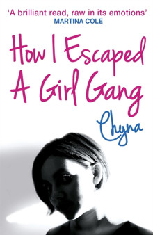 How I Escaped a Girl Gang : Rolling in a London Girl Gang by Chyna - Paperback