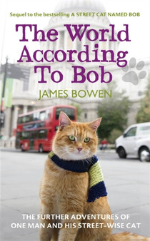 The World According to Bob : The further adventures of one man and his street-wise cat by James Bowen - Paperback