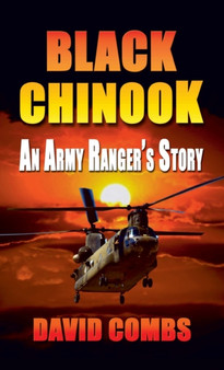 Black Chinook : An Army Ranger's Story by David A Combs - Hardback