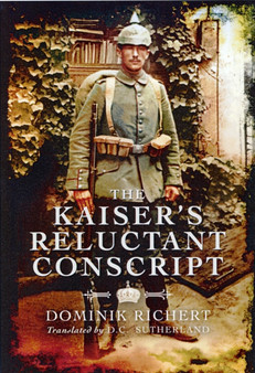 Kaiser's Reluctant Conscript by Dominik Richert - Hardback