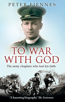 To War with God : The Army Chaplain Who Lost His Faith by Peter Fiennes - Paperback