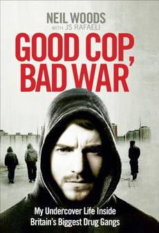 Good Cop, Bad War by Neil Woods - Hardback