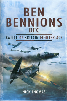 Ben Bennions Dfc: Battle of Britain Fighter Ace by Nick Thomas - Hardback