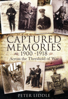 Captured Memories: Across the Threshold of War by Peter Liddle - Hardback