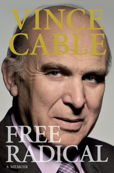 Free Radical : A Memoir by Vince Cable - Hardback