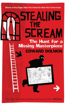 Stealing the Scream : The Hunt for a Missing Masterpiece by Edward Dolnick - Hardback