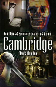 Foul Deeds and Suspicious Deaths in and Around Cambridge by Glenda Goulden - Paperback