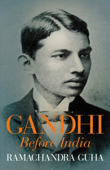 Gandhi Before India by Ramachandra Guha - Hardback