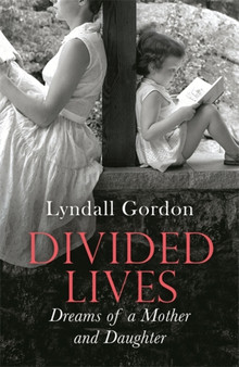 Divided Lives : Dreams of a Mother and a Daughter by Lyndall Gordon - Paperback