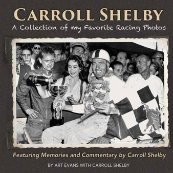 Carroll Shelby : A Collection of My Favorite Racing Photos by Art Evans - Paperback