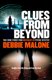 Clues From Beyond : True Crime Stories from Australia's #1 Psychic Detective by Debbie Malone - Paperback