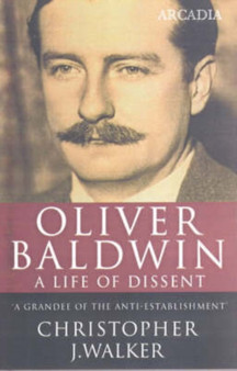 Oliver Baldwin : A Life of Dissent by Christopher J. Walker - Paperback