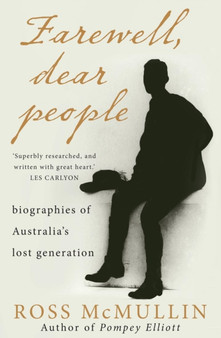 Farewell, Dear People: Biographies of Australia's lost generation by Ross McMullin - Paperback