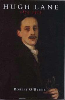 Hugh Lane 1875-1915 by Robert O'Byrne - Hardback