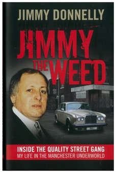 Jimmy The Weed : Inside the Quality Street Gang: My Life in the Manchester Underworld by Jimmy Donnelly - Hardback