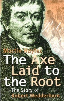 The Axe Laid To The Root : The Story of Robert Wedderburn by Martin Hoyles - Paperback