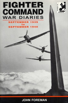 The Fighter Command War Diaries : September 1939 to September 1940 v. 1 by John Foreman - Paperback