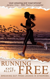 Running Free : Breaking Out from Locked-in Syndrome by Kate Allatt - Paperback