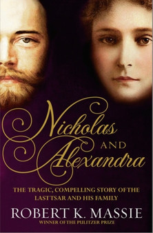 Nicholas and Alexandra : The Last Tsar and his Family by Robert K. Massie - Hardback