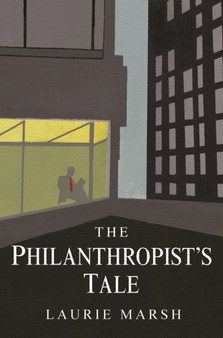 The Philanthropist's Tale : The Life and Times of Laurie Marsh by Laurie Marsh - Hardback