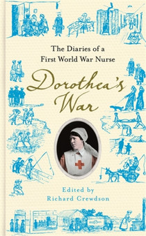 Dorothea's War : The Diaries of a First World War Nurse by Dorothea Crewdson - Hardback