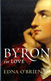Byron In Love by Edna O'Brien - Hardback