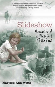 Slideshow : Memories of a Wartime Childhood by Marjorie-Ann Watts - Hardback