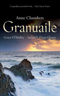 Granuaile : Grace O'Malley - Ireland's Pirate Queen by Anne Chambers - Paperback