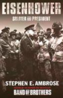 Eisenhower : Soldier And President by Stephen E. Ambrose - Paperback