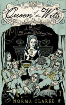 Queen of the Wits : A Life of Laetitia Pilkington by Norma Clarke - Hardback