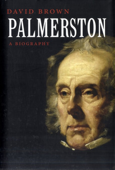 Palmerston : A Biography by David Brown - Hardback