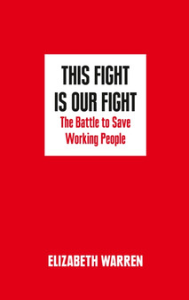 This Fight is Our Fight : The Battle to Save Working People by Elizabeth Warren - Paperback