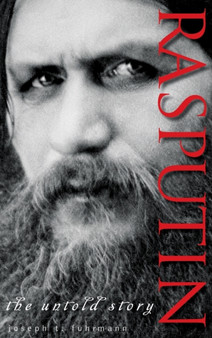 Rasputin : The Untold Story by Joseph T. Fuhrmann - Hardback