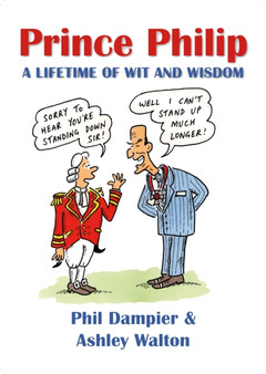 Prince Philip - A Lifetime of Wit and Wisdom by Phil Dampier - Paperback