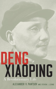 Deng Xiaoping : A Revolutionary Life by Alexander V. Pantsov - Hardback