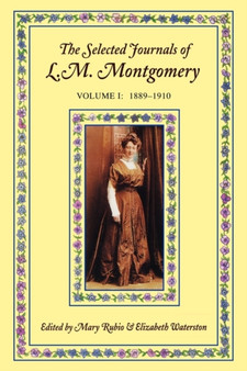 The Selected Journals of L. M. Montgomery: Volume I: 1889-1910 by L.M. Montgomery - Paperback