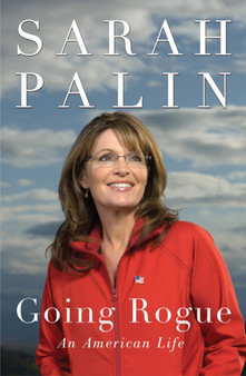 Going Rogue : An American Life by Sarah Palin - Hardback