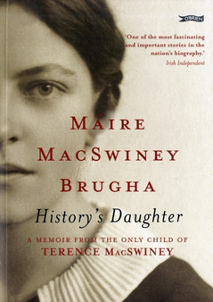 History's Daughter : A Memoir from the only child of Terence MacSwiney by Maire MacSwiney Brugha - Paperback