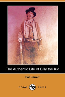 The Authentic Life of Billy the Kid (Dodo Press) by Pat Garrett - Paperback