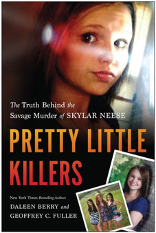 Pretty Little Killers : The Truth Behind the Savage Murder of Skylar Neese by Daleen Berry - Paperback