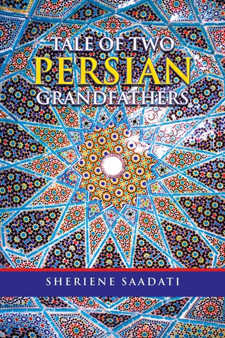 Tale of Two Persian Grandfathers by Sheriene Saadati - Paperback