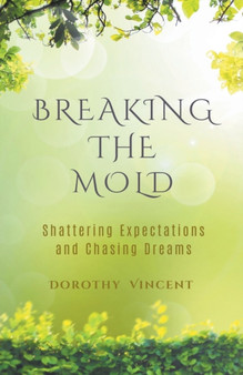 Breaking the Mold : Shattering Expectations and Chasing Dreams by Dorothy Vincent - Paperback