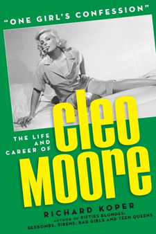 One Girl's Confession - The Life and Career of Cleo Moore by Richard Koper - Paperback