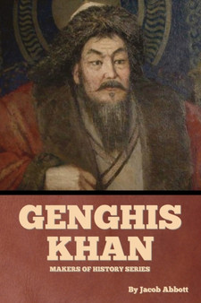 Genghis Khan : Makers of History Series by Jacob Abbott - Paperback
