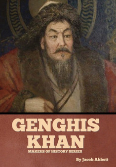 Genghis Khan : Makers of History Series by Jacob Abbott - Hardback