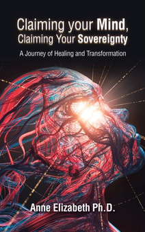 Claiming Your Mind, Claiming Your Sovereignty : A Journey of Healing and Transformation by Anne PH D Elizabeth - Hardback