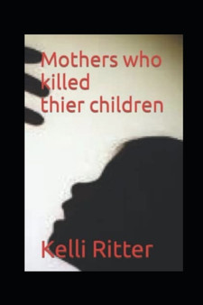 Mothers who Killed Their Children by Kelli Ritter - Paperback