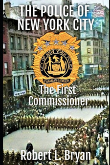 The Police of New York City : The First Commissioner by Robert L Bryan - Paperback